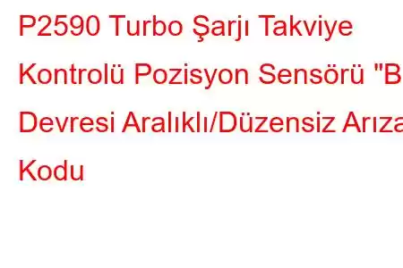 P2590 Turbo Şarjı Takviye Kontrolü Pozisyon Sensörü 