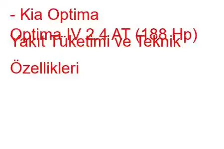 - Kia Optima
Optima IV 2.4 AT (188 Hp) Yakıt Tüketimi ve Teknik Özellikleri