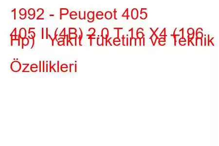 1992 - Peugeot 405
405 II (4B) 2.0 T 16 X4 (196 Hp) Yakıt Tüketimi ve Teknik Özellikleri