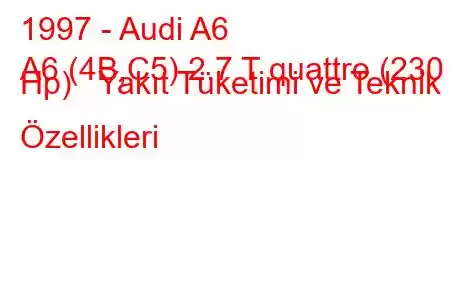 1997 - Audi A6
A6 (4B,C5) 2.7 T quattro (230 Hp) Yakıt Tüketimi ve Teknik Özellikleri