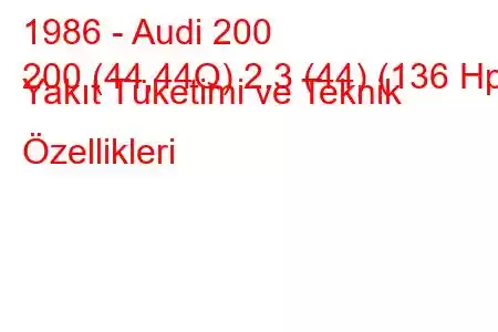 1986 - Audi 200
200 (44,44Q) 2.3 (44) (136 Hp) Yakıt Tüketimi ve Teknik Özellikleri