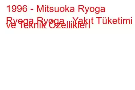 1996 - Mitsuoka Ryoga
Ryoga Ryoga Yakıt Tüketimi ve Teknik Özellikleri