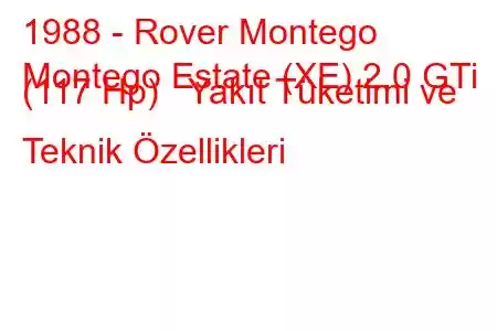 1988 - Rover Montego
Montego Estate (XE) 2.0 GTi (117 Hp) Yakıt Tüketimi ve Teknik Özellikleri