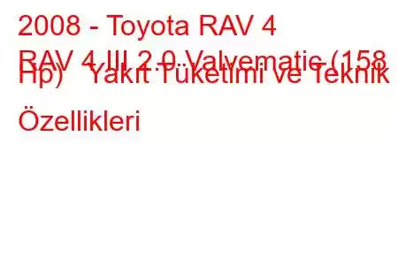 2008 - Toyota RAV 4
RAV 4 III 2.0 Valvematic (158 Hp) Yakıt Tüketimi ve Teknik Özellikleri