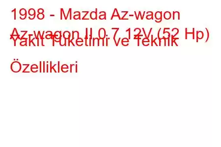 1998 - Mazda Az-wagon
Az-wagon II 0.7 12V (52 Hp) Yakıt Tüketimi ve Teknik Özellikleri