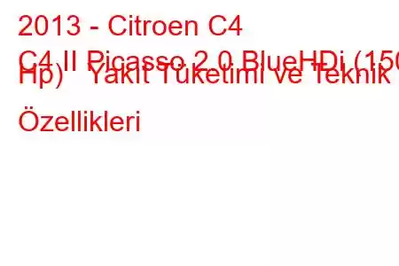 2013 - Citroen C4
C4 II Picasso 2.0 BlueHDi (150 Hp) Yakıt Tüketimi ve Teknik Özellikleri