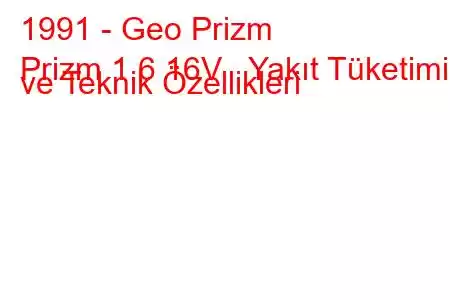 1991 - Geo Prizm
Prizm 1.6 16V Yakıt Tüketimi ve Teknik Özellikleri