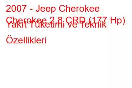 2007 - Jeep Cherokee
Cherokee 2,8 CRD (177 Hp) Yakıt Tüketimi ve Teknik Özellikleri