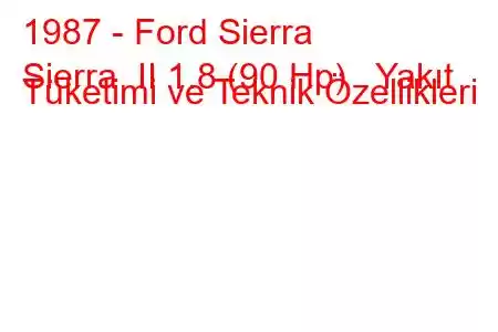 1987 - Ford Sierra
Sierra II 1.8 (90 Hp) Yakıt Tüketimi ve Teknik Özellikleri