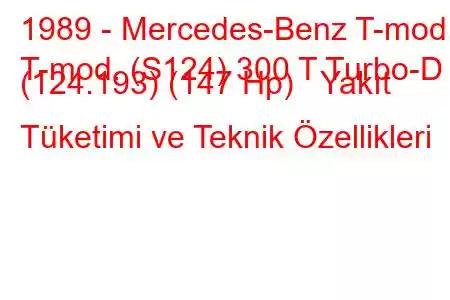 1989 - Mercedes-Benz T-mod.
T-mod. (S124) 300 T Turbo-D (124.193) (147 Hp) Yakıt Tüketimi ve Teknik Özellikleri