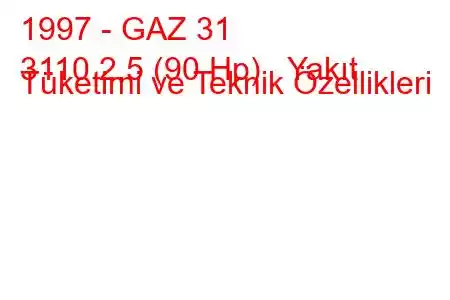 1997 - GAZ 31
3110 2.5 (90 Hp) Yakıt Tüketimi ve Teknik Özellikleri