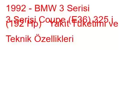 1992 - BMW 3 Serisi
3 Serisi Coupe (E36) 325 i (192 Hp) Yakıt Tüketimi ve Teknik Özellikleri