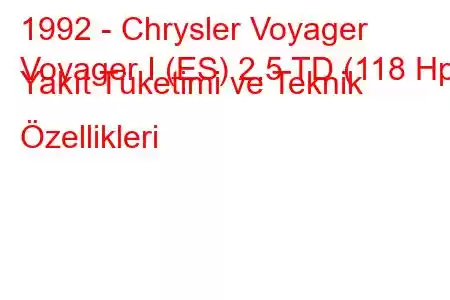 1992 - Chrysler Voyager
Voyager I (ES) 2.5 TD (118 Hp) Yakıt Tüketimi ve Teknik Özellikleri