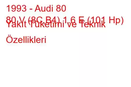 1993 - Audi 80
80 V (8C,B4) 1.6 E (101 Hp) Yakıt Tüketimi ve Teknik Özellikleri