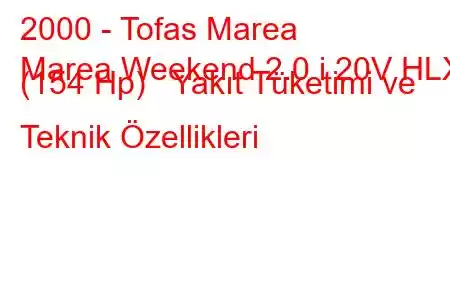 2000 - Tofas Marea
Marea Weekend 2.0 i 20V HLX (154 Hp) Yakıt Tüketimi ve Teknik Özellikleri