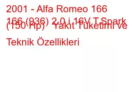 2001 - Alfa Romeo 166
166 (936) 2.0 i 16V T.Spark (150 Hp) Yakıt Tüketimi ve Teknik Özellikleri