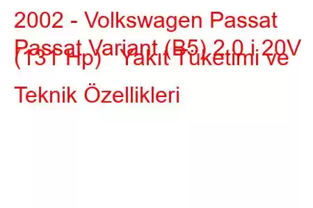 2002 - Volkswagen Passat
Passat Variant (B5) 2.0 i 20V (131 Hp) Yakıt Tüketimi ve Teknik Özellikleri