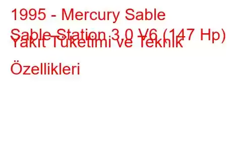 1995 - Mercury Sable
Sable Station 3.0 V6 (147 Hp) Yakıt Tüketimi ve Teknik Özellikleri