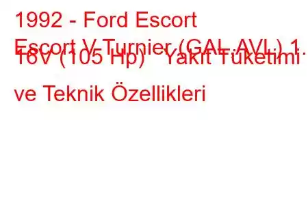 1992 - Ford Escort
Escort V Turnier (GAL,AVL) 1.8 16V (105 Hp) Yakıt Tüketimi ve Teknik Özellikleri