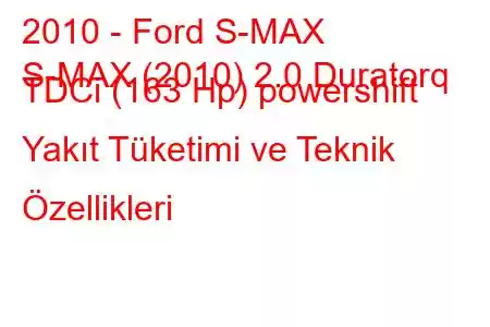 2010 - Ford S-MAX
S-MAX (2010) 2.0 Duratorq TDCi (163 Hp) powershift Yakıt Tüketimi ve Teknik Özellikleri