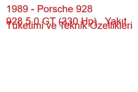 1989 - Porsche 928
928 5.0 GT (330 Hp) Yakıt Tüketimi ve Teknik Özellikleri