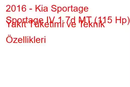 2016 - Kia Sportage
Sportage IV 1.7d MT (115 Hp) Yakıt Tüketimi ve Teknik Özellikleri