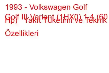 1993 - Volkswagen Golf
Golf III Variant (1HX0) 1.4 (60 Hp) Yakıt Tüketimi ve Teknik Özellikleri