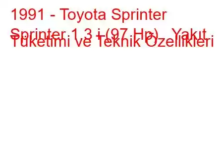 1991 - Toyota Sprinter
Sprinter 1.3 i (97 Hp) Yakıt Tüketimi ve Teknik Özellikleri