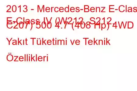 2013 - Mercedes-Benz E-Class
E-Class IV (W212, S212, C207) 500 4.7 (408 Hp) 4WD Yakıt Tüketimi ve Teknik Özellikleri