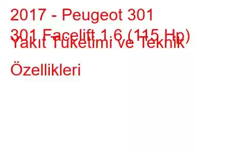 2017 - Peugeot 301
301 Facelift 1.6 (115 Hp) Yakıt Tüketimi ve Teknik Özellikleri