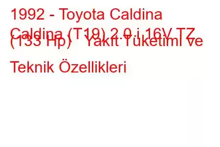 1992 - Toyota Caldina
Caldina (T19) 2.0 i 16V TZ (133 Hp) Yakıt Tüketimi ve Teknik Özellikleri