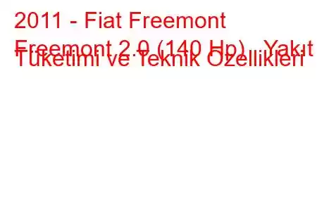 2011 - Fiat Freemont
Freemont 2.0 (140 Hp) Yakıt Tüketimi ve Teknik Özellikleri