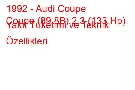 1992 - Audi Coupe
Coupe (89,8B) 2.3 (133 Hp) Yakıt Tüketimi ve Teknik Özellikleri