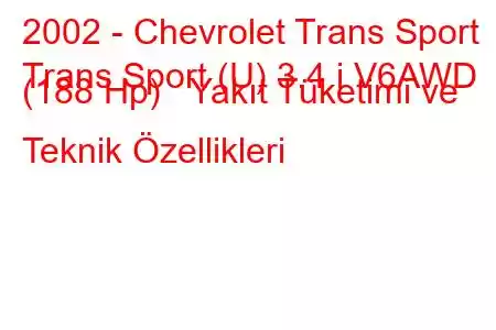 2002 - Chevrolet Trans Sport
Trans Sport (U) 3.4 i V6AWD (188 Hp) Yakıt Tüketimi ve Teknik Özellikleri