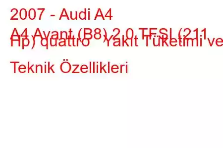 2007 - Audi A4
A4 Avant (B8) 2.0 TFSI (211 Hp) quattro Yakıt Tüketimi ve Teknik Özellikleri