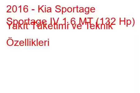 2016 - Kia Sportage
Sportage IV 1.6 MT (132 Hp) Yakıt Tüketimi ve Teknik Özellikleri