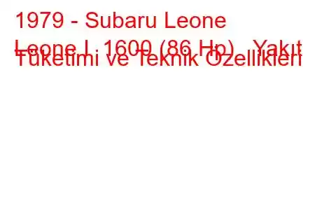 1979 - Subaru Leone
Leone I 1600 (86 Hp) Yakıt Tüketimi ve Teknik Özellikleri