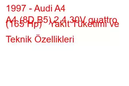 1997 - Audi A4
A4 (8D,B5) 2.4 30V quattro (165 Hp) Yakıt Tüketimi ve Teknik Özellikleri