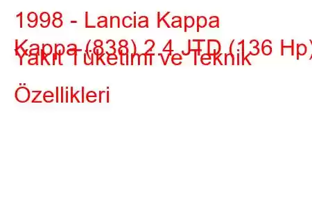 1998 - Lancia Kappa
Kappa (838) 2.4 JTD (136 Hp) Yakıt Tüketimi ve Teknik Özellikleri