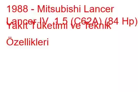 1988 - Mitsubishi Lancer
Lancer IV 1.5 (C62A) (84 Hp) Yakıt Tüketimi ve Teknik Özellikleri