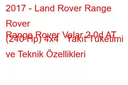 2017 - Land Rover Range Rover
Range Rover Velar 2.0d AT (240 Hp) 4x4 Yakıt Tüketimi ve Teknik Özellikleri