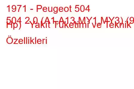 1971 - Peugeot 504
504 2.0 (A1,A13,MY1,MY3) (97 Hp) Yakıt Tüketimi ve Teknik Özellikleri