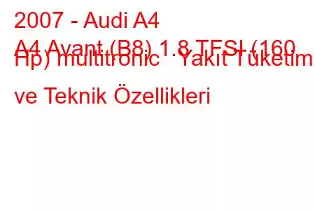 2007 - Audi A4
A4 Avant (B8) 1.8 TFSI (160 Hp) multitronic Yakıt Tüketimi ve Teknik Özellikleri