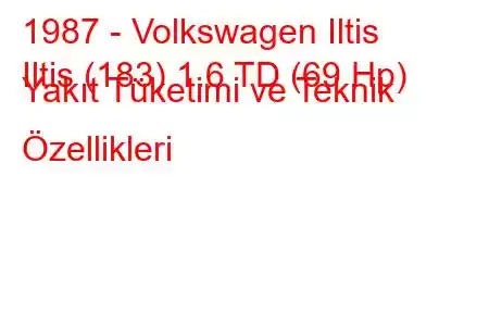 1987 - Volkswagen Iltis
Iltis (183) 1.6 TD (69 Hp) Yakıt Tüketimi ve Teknik Özellikleri