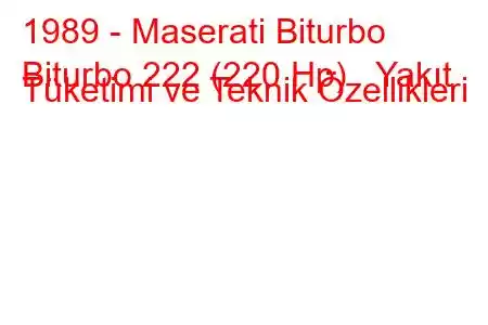 1989 - Maserati Biturbo
Biturbo 222 (220 Hp) Yakıt Tüketimi ve Teknik Özellikleri