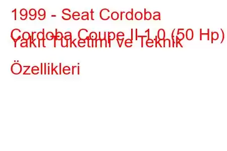 1999 - Seat Cordoba
Cordoba Coupe II 1.0 (50 Hp) Yakıt Tüketimi ve Teknik Özellikleri