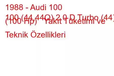 1988 - Audi 100
100 (44,44Q) 2.0 D Turbo (44) (100 Hp) Yakıt Tüketimi ve Teknik Özellikleri