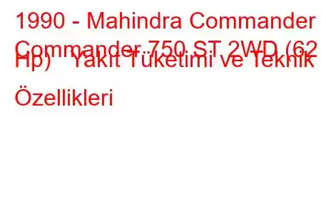 1990 - Mahindra Commander
Commander 750 ST 2WD (62 Hp) Yakıt Tüketimi ve Teknik Özellikleri