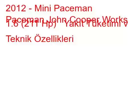 2012 - Mini Paceman
Paceman John Cooper Works 1.6 (211 Hp) Yakıt Tüketimi ve Teknik Özellikleri