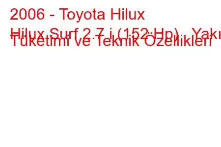 2006 - Toyota Hilux
Hilux Surf 2.7 i (152 Hp) Yakıt Tüketimi ve Teknik Özellikleri